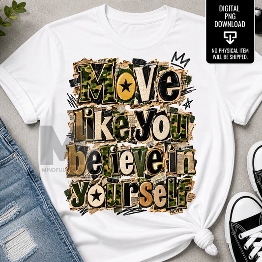 Move Like You Believe in Yourself PNG | Camouflage Motivational Quote | Inspirational Camo Sublimation Digital Download